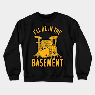 I'll Be In The Basement Crewneck Sweatshirt